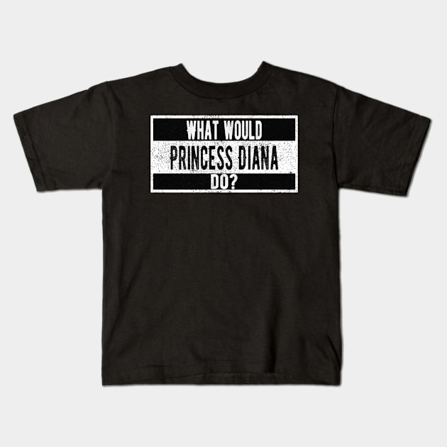 What would Princess Diana do? Kids T-Shirt by ttyaythings